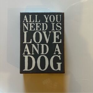 “All you need is love and a dog” Decorative Sign